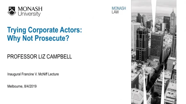 Trying Corporate Actors: Why Not Prosecute? PROFESSOR LIZ CAMPBELL