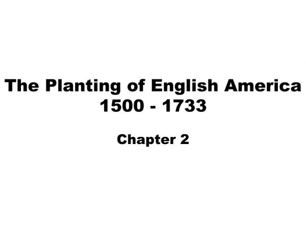 The Planting of English America 1500 - 1733