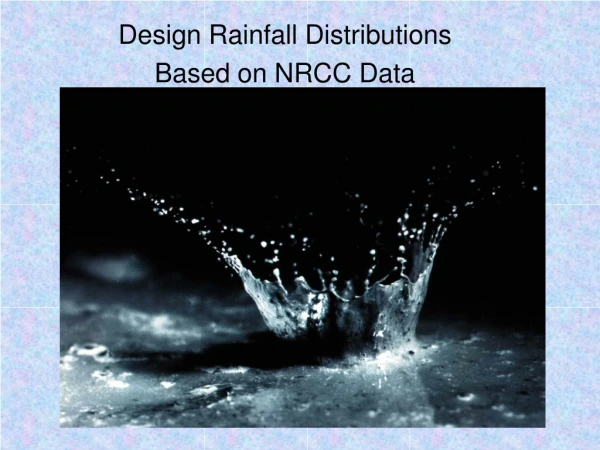 Design Rainfall Distributions Based on NRCC Data