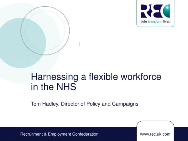 Harnessing a flexible workforce in the NHS Tom Hadley, Director of Policy and Campaigns