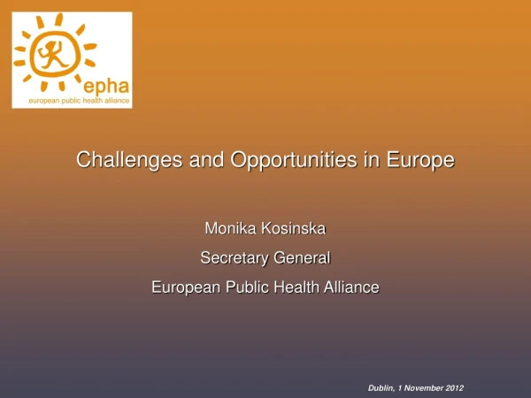 Challenges and Opportunities in Europe Monika Kosinska Secretary General