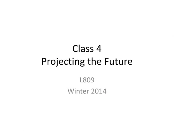 Class 4 Projecting the Future