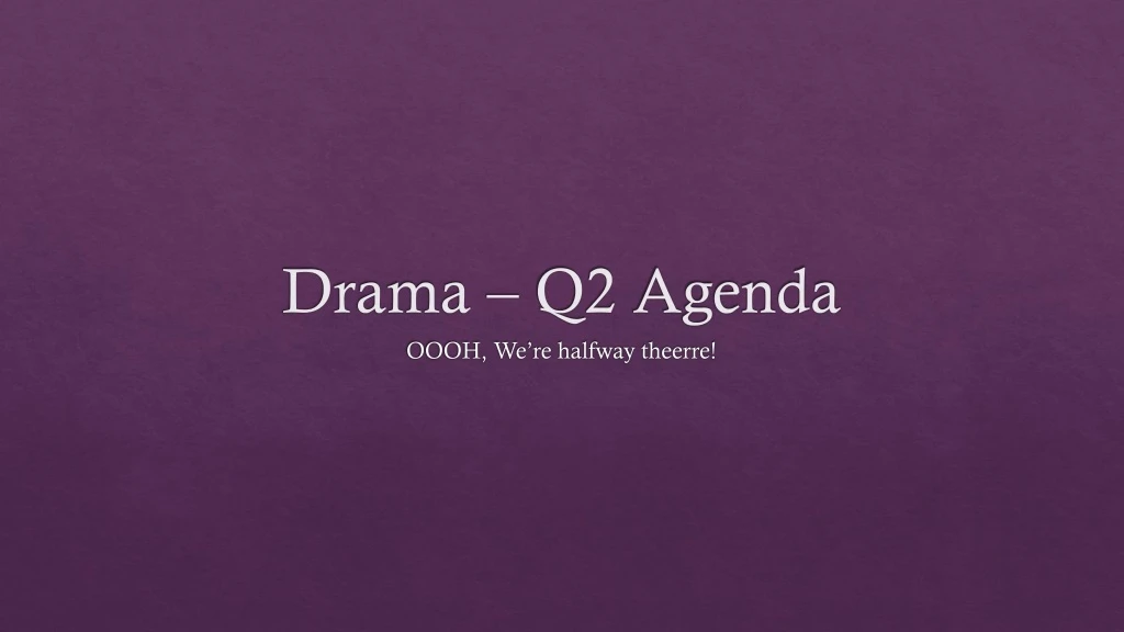 drama q2 agenda