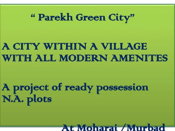 “ Parekh Green City” A CITY WITHIN A VILLAGE WITH ALL MODERN AMENITES
