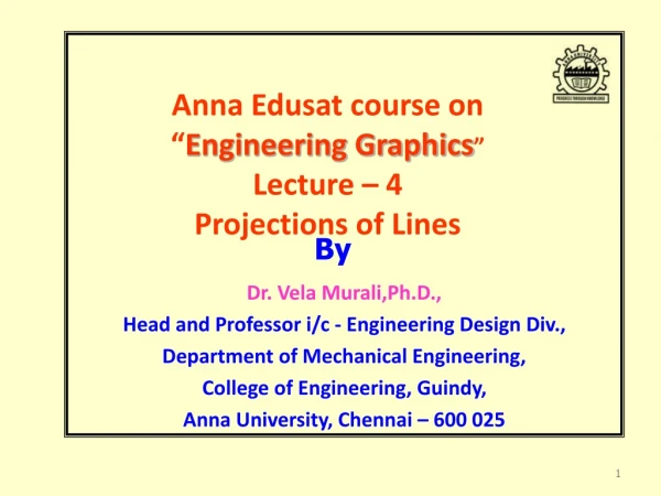 Anna Edusat course on “ Engineering Graphics ” Lecture – 4 Projections of Lines