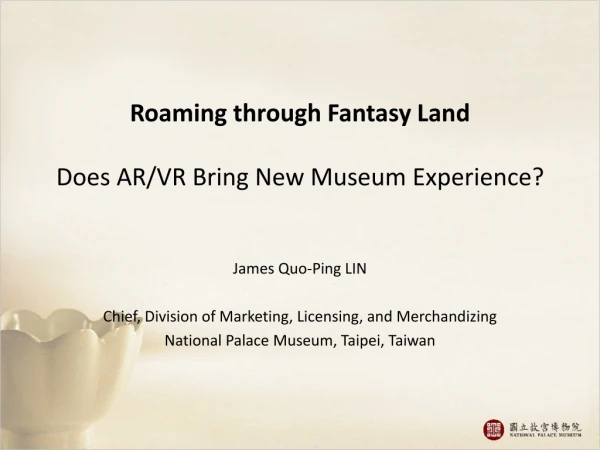 Roaming through Fantasy Land Does AR/VR Bring New Museum Experience?