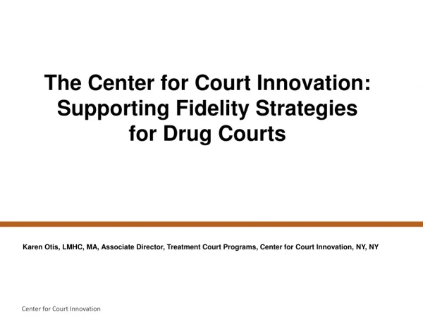 The Center for Court Innovation: Supporting Fidelity Strategies for Drug Courts