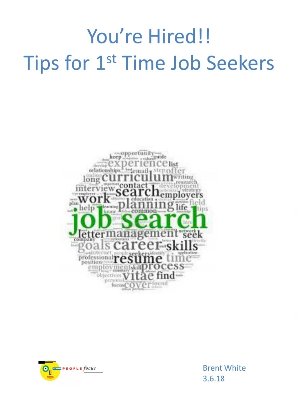 You’re Hired!! Tips for 1 st Time Job Seekers