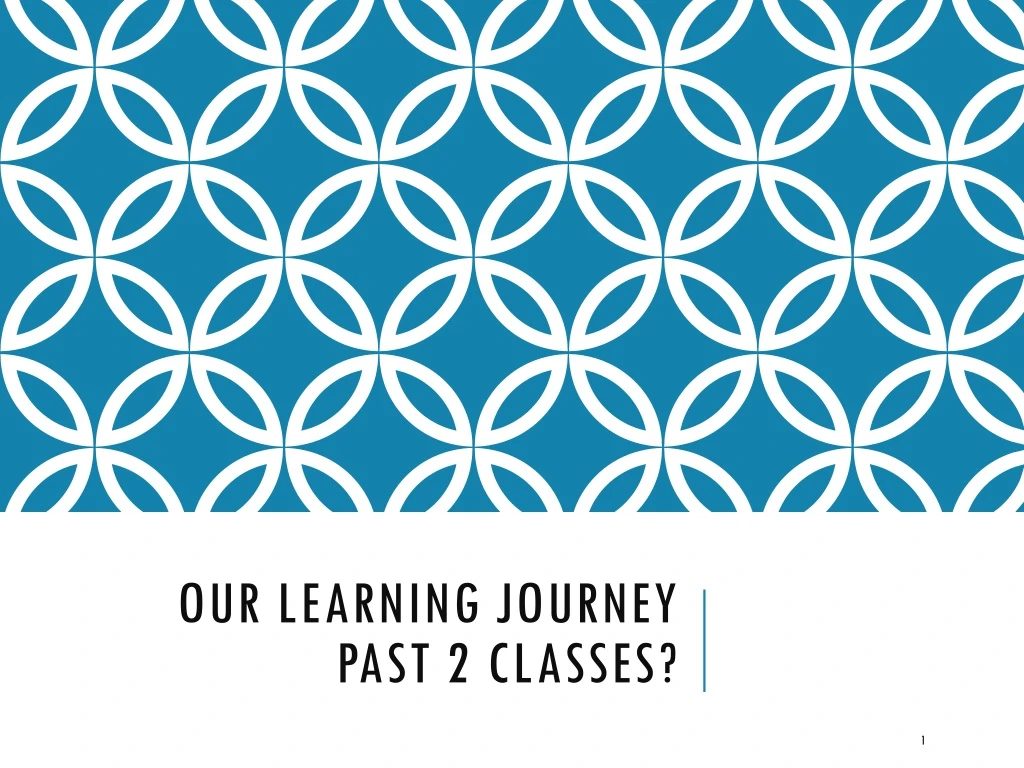 our learning journey past 2 classes