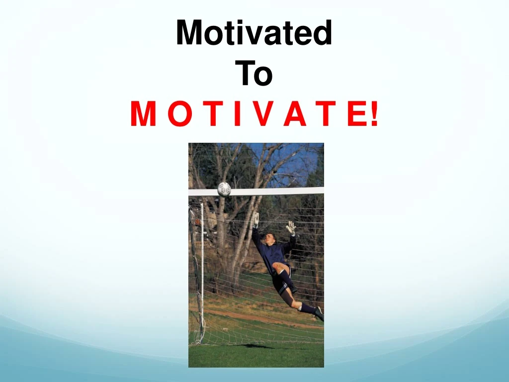 motivated to m o t i v a t e