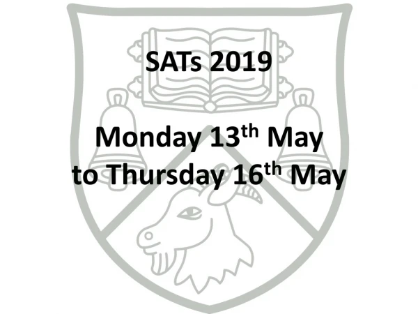 SATs 2019 Monday 13 th May to Thursday 16 th May
