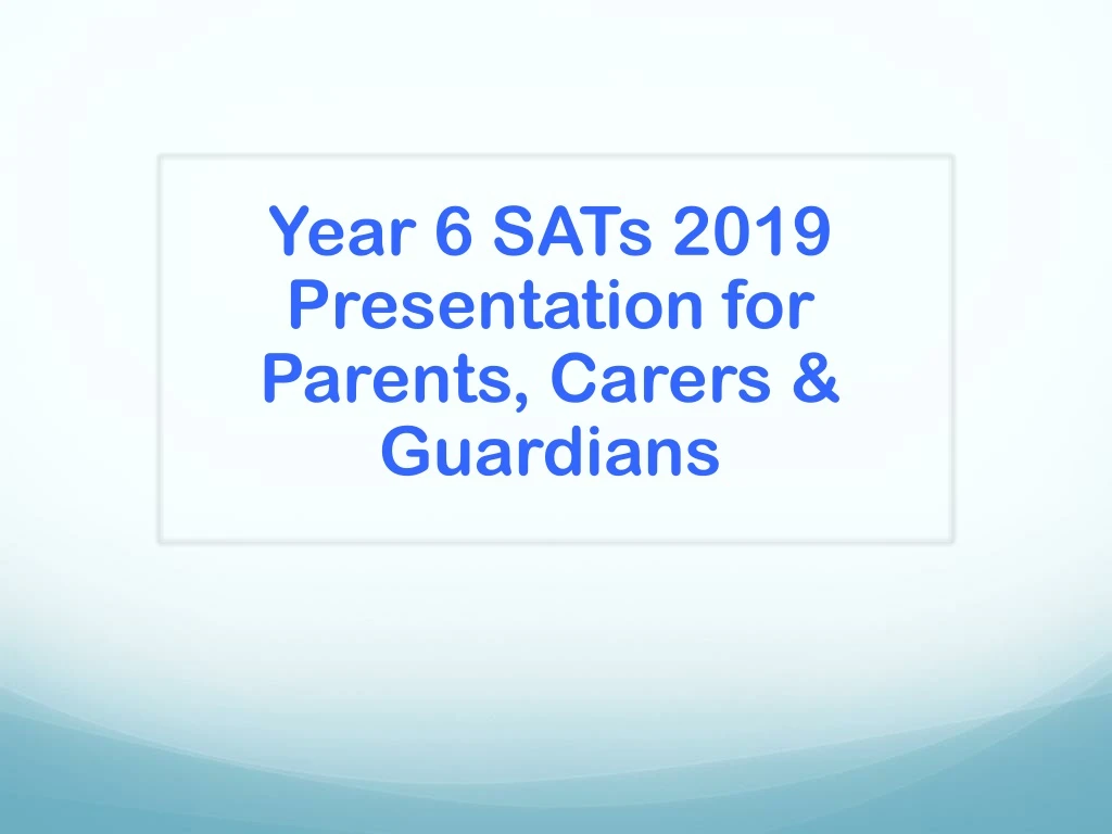year 6 sats 2019 presentation for parents carers