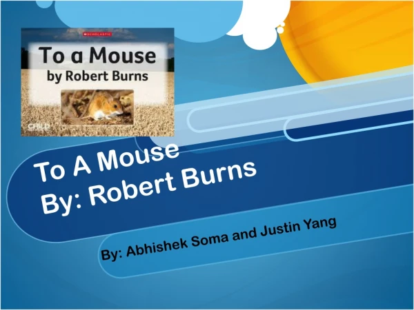 To A Mouse By: Robert Burns