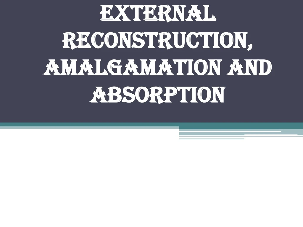 external reconstruction amalgamation and absorption