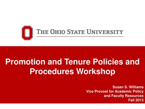 Promotion and Tenure Policies and Procedures Workshop Susan S. Williams
