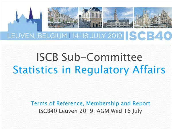 Terms of Reference, Membership and Report ISCB40 Leuven 2019: AGM Wed 16 July