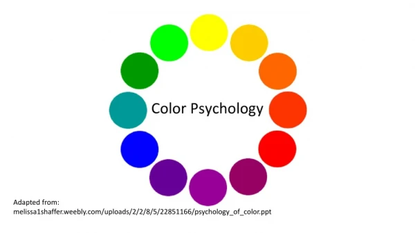 Adapted from: melissa1shaffer.weebly/uploads/2/2/8/5/22851166/psychology_of_color