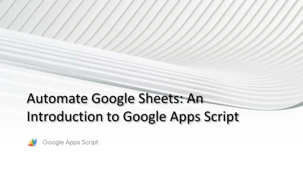 Automate Google Sheets: An Introduction to Google Apps Script