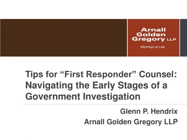 Tips for “First Responder” Counsel : Navigating the Early Stages of a Government Investigation