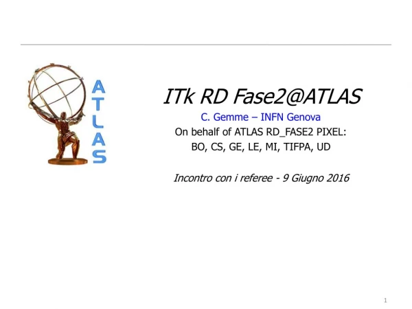 ITk RD Fase2@ATLAS C . Gemme – INFN Genova On behalf of ATLAS RD_FASE2 PIXEL: