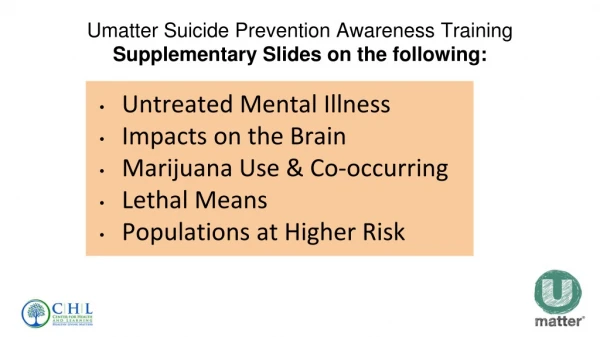 Umatter Suicide Prevention Awareness Training Supplementary Slides on the following: