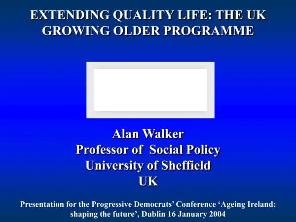 EXTENDING QUALITY LIFE: THE UK GROWING OLDER PROGRAMME