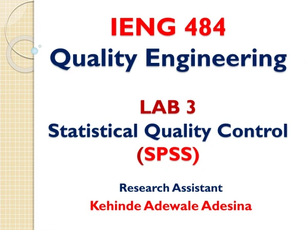 I ENG 484 Qual ity Engineering LAB 3 Statistical Quality Control ( SPSS)