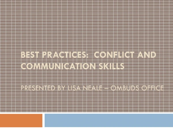 Best practices: Conflict and communication skills Presented by Lisa Neale – ombuds office