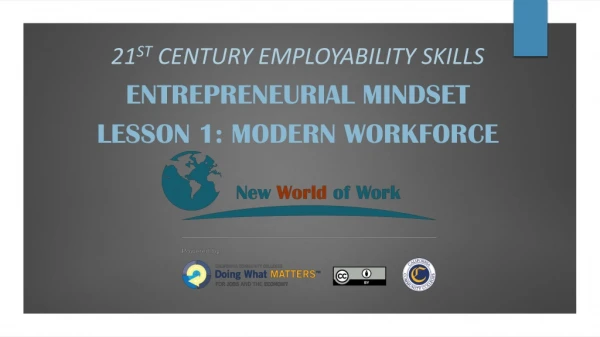 21 st Century Employability Skills Entrepreneurial mindset Lesson 1: Modern Workforce