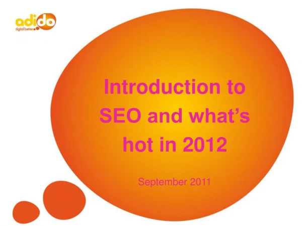 Introduction to SEO and what’s hot in 2012 September 2011