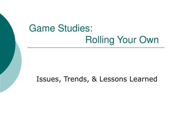 Game Studies: Rolling Your Own