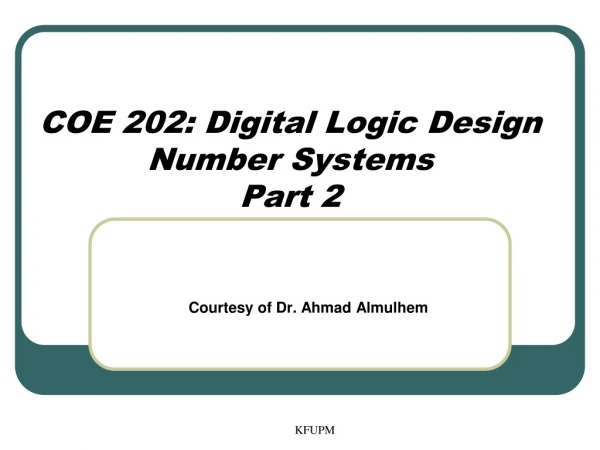 COE 202: Digital Logic Design Number Systems Part 2