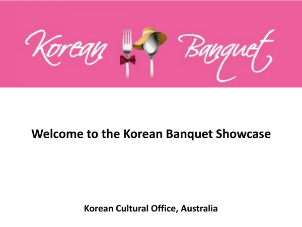 Welcome to the Korean Banquet Showcase Korean Cultural Office, Australia