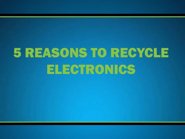 5 REASONS TO RECYCLE ELECTRONICS