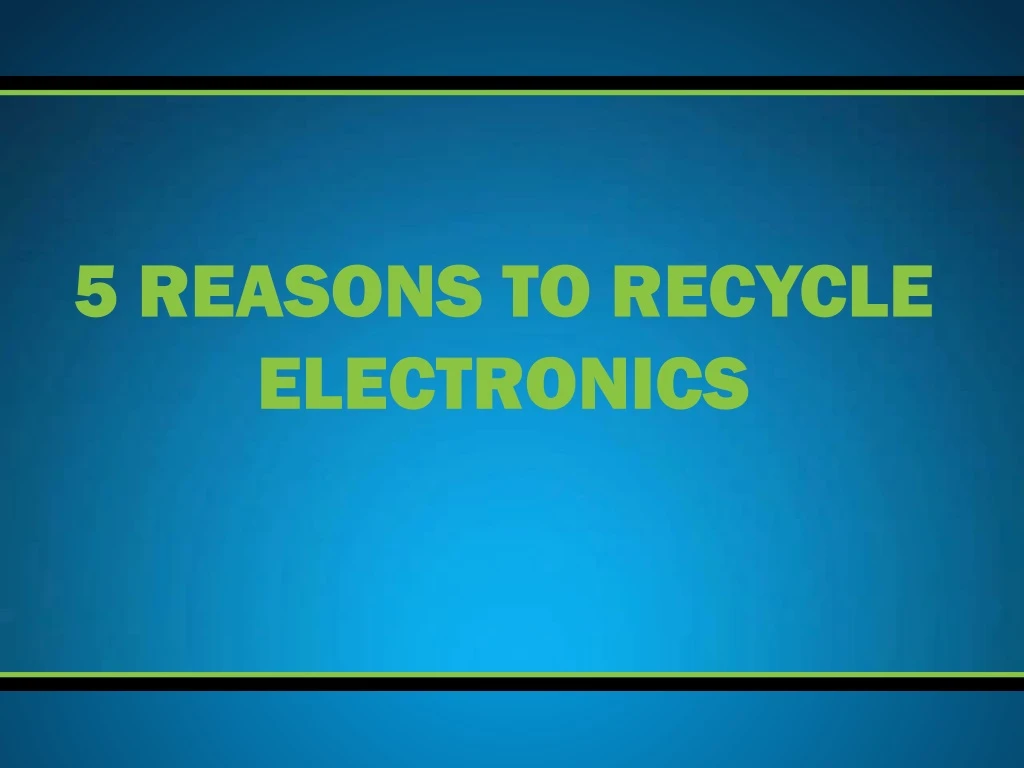 5 reasons to recycle electronics