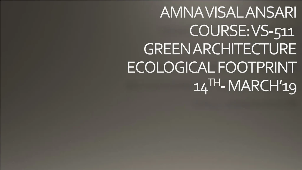amna visal ansari course vs 511 green architecture ecological footprint 14 th march 19