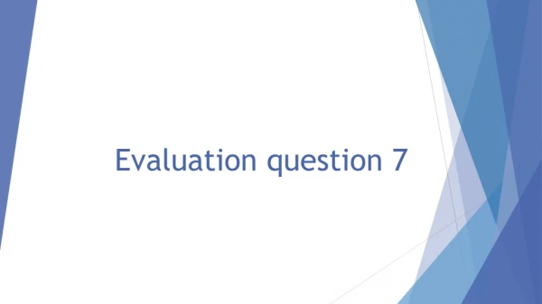 Evaluation question 7