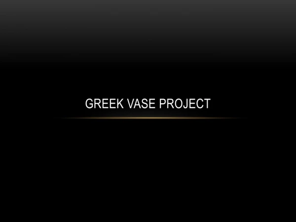 GREEK VASE PROJECT