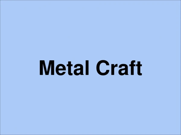 Metal Craft