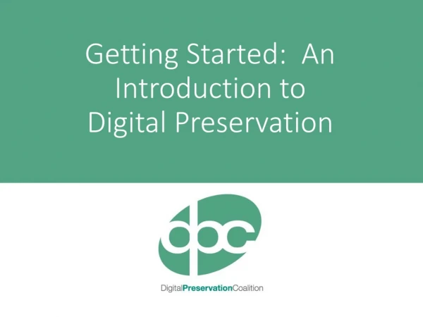 Getting Started: An Introduction to Digital Preservation