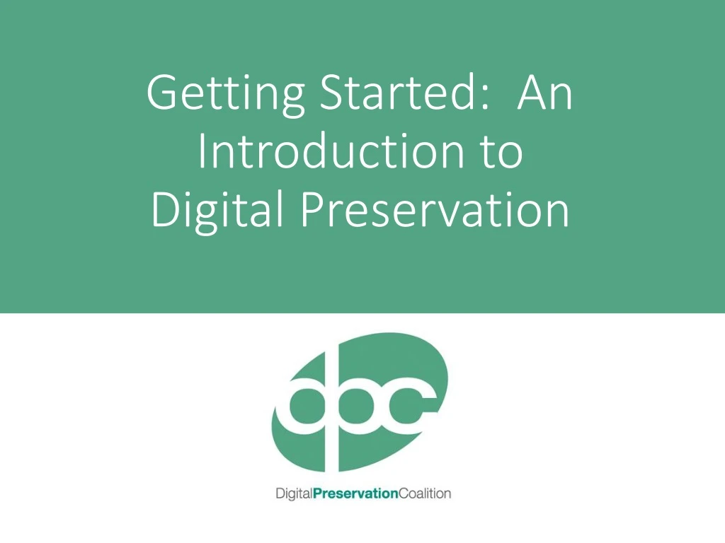 getting started an introduction to digital preservation