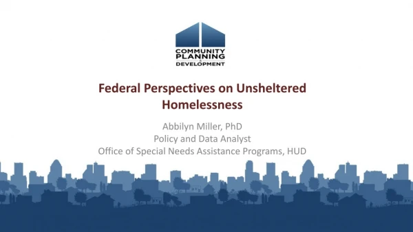 Federal Perspectives on Unsheltered Homelessness