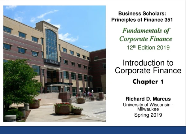 12 th Edition 2019 Introduction to Corporate Finance Chapter 1 Richard D. Marcus