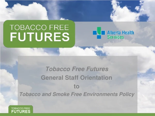 Tobacco Free Futures General Staff Orientation to Tobacco and Smoke Free Environments Policy