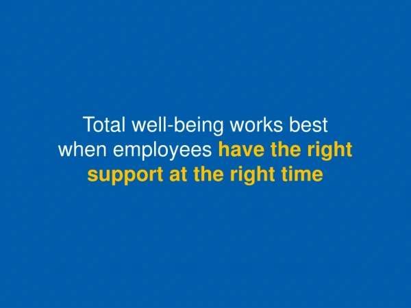 Total well-being works best when employees have the right support at the right time