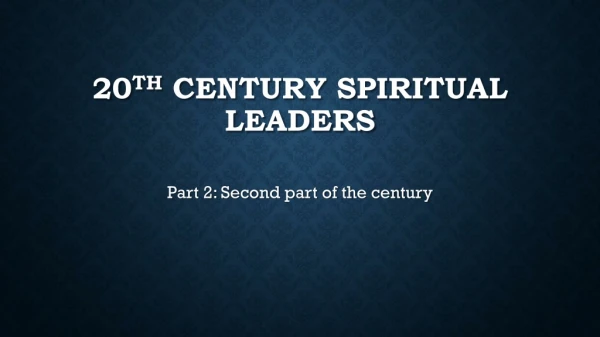 20 th Century Spiritual Leaders
