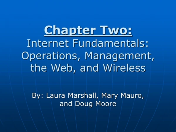 Chapter Two: Internet Fundamentals: Operations, Management, the Web, and Wireless