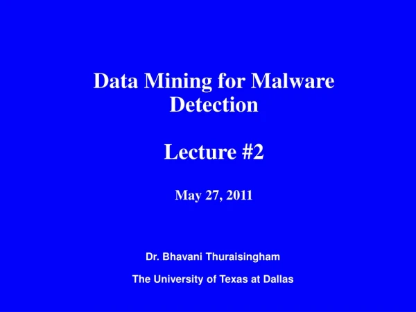 Data Mining for Malware Detection Lecture #2 May 27, 2011