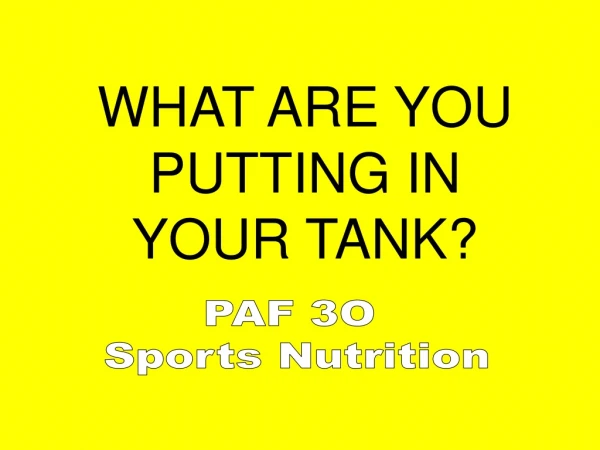 WHAT ARE YOU PUTTING IN YOUR TANK?