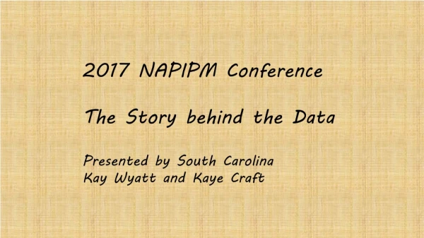 2017 NAPIPM Conference The Story behind the Data Presented by South Carolina